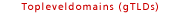 Topleveldomains (gTLDs)